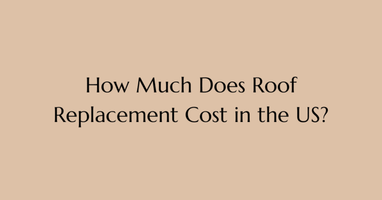 How Much Does Roof Replacement Cost in the US?
